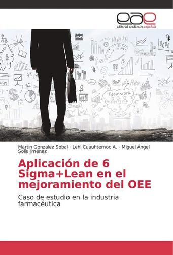 Libro: Aplicación De 6 En El Mejoramiento Del Oee: Caso De E