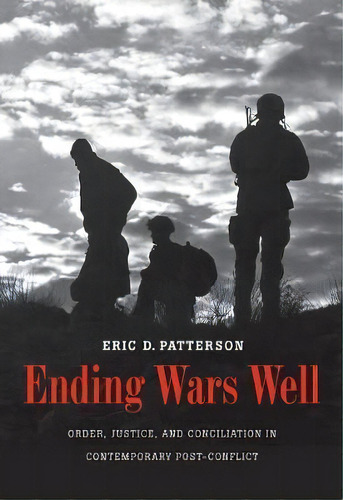 Ending Wars Well : Order, Justice, And Conciliation In Contemporary Post-conflict, De Eric D. Patterson. Editorial Yale University Press, Tapa Dura En Inglés