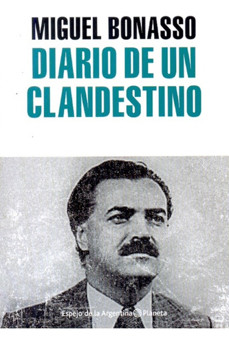 Diario De Un Clandestino - Miguel Bonasso