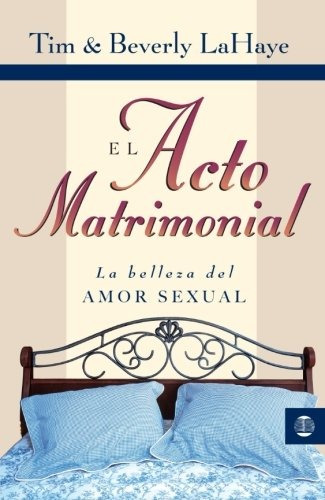 Libro : El Acto Matrimonial: La Belleza Del Amor Sexual (...