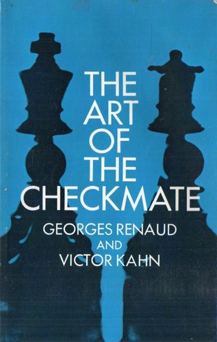 Georges Renaud V Kahn - The Art Of The Checkmate - Ajedrez