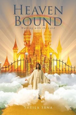 Libro Heaven Bound : Walking With The Lord - Sheila Srna