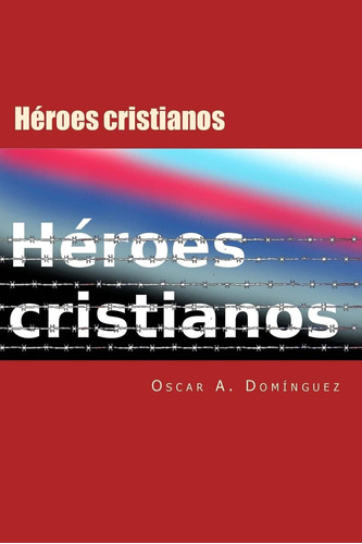 Libro: Heroes Cristianos: Dispuestos A Pagar El Precio (span