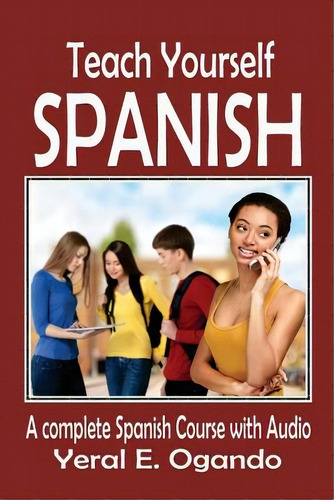 Teach Yourself Spanish: A Complete Spanish Course With Audio, De Ogando, Yeral E.. Editorial Lightning Source Inc, Tapa Blanda En Inglés