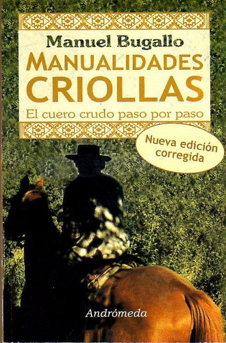 Manualidades Criollas / El Cuero Crudo, De Manuel Bugallo. Editorial Andrómeda, Tapa Blanda En Español