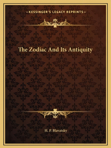 The Zodiac And Its Antiquity, De Blavatsky, Helena Petrovna. Kessinger's Legacy Reprints, Vol. 1. Editorial Kessinger Pub Llc, Tapa Blanda En Inglés
