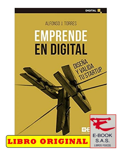 Emprende En Digital: Diseña Y Valida Tu Startup/ Alfonso J.