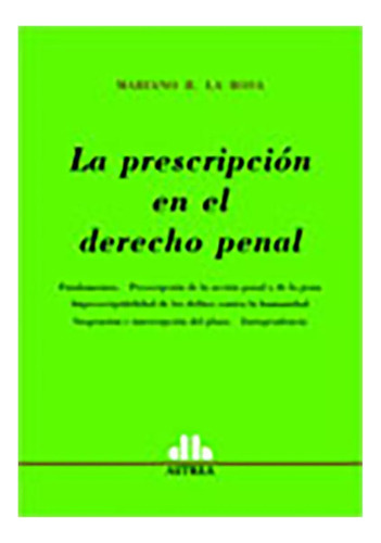 La Prescripcion En El Derecho Penal - La Rosa, Mariano R
