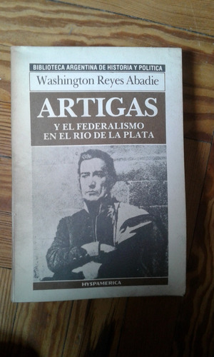 Reyes Abadie Artigas Y El Federalismo En El Río De La Plata 