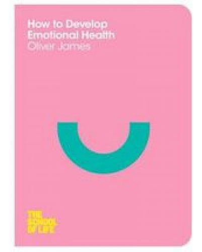 How To Create Emotional Health, De James, Oliver., Vol. 1. Editorial Macmillan, Tapa Blanda En Inglés, 2013