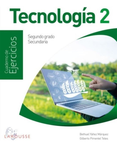 Tecnología 2. Cuaderno De Ejercicios / Secundaria: Segundo Grado Secundaria, De Yañez Marquez, Bethuel., Vol. 1. Editorial Ediciones Larousse (texto), Tapa Blanda, Edición 01 En Español, 2024