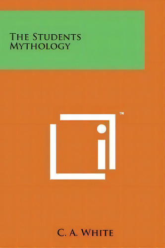The Students Mythology, De C A White. Editorial Literary Licensing, Llc, Tapa Blanda En Inglés