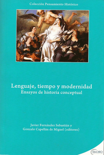 Lenguaje, Tiempo Y Modernidad Ensayos De Historia Conceptual