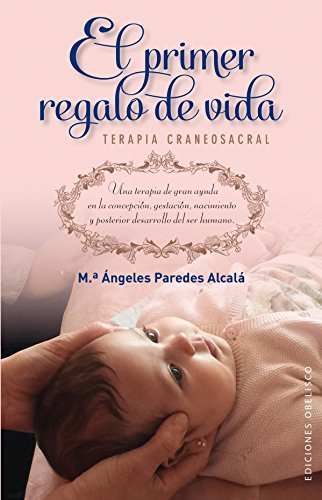 Primer Regalo De Vida El: Terapia Craneosacral -salud Y Vida