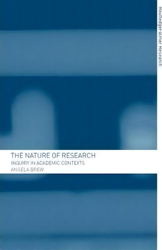 The Nature Of Research: Inquiry In Academic Contexts, De Angela Brew., Vol. 1. Editorial Taylor Francis Ltd, Tapa Blanda En Inglés