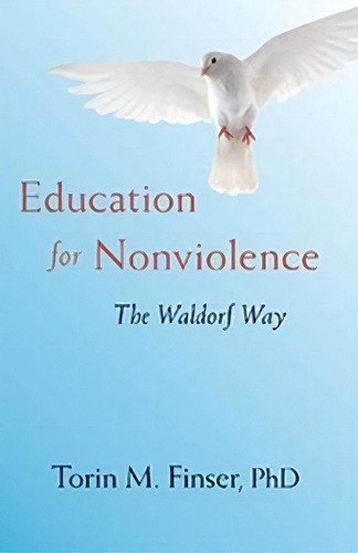 Education For Nonviolence : The Waldorf Way, De Torin M. Finser Phd. Editorial Rudolf Steiner Press, Tapa Blanda En Inglés