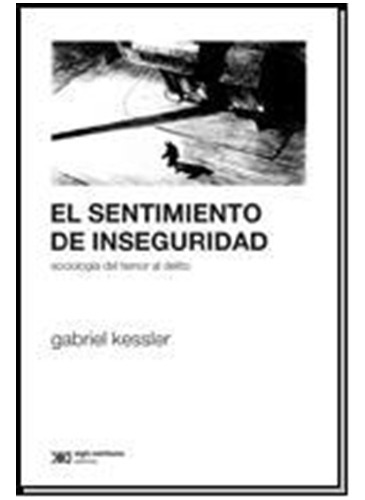 Sentimiento De Inseguridad - Kessler - Siglo Xxi - Libro