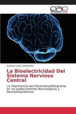 La Bioelectricidad Del Sistema Nervioso Central - Lazos C...