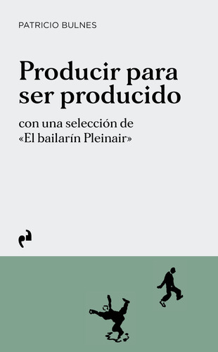 Libro Producir Para Ser Producido - Bulnes, Patricio