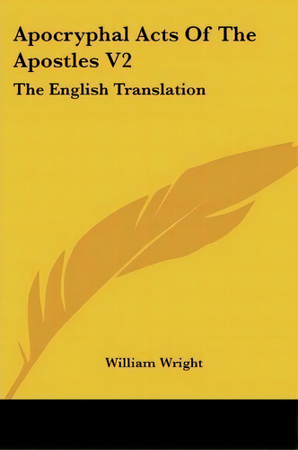 Apocryphal Acts Of The Apostles V2 : The English Translation, De William Wright. Editorial Kessinger Publishing, Tapa Blanda En Inglés