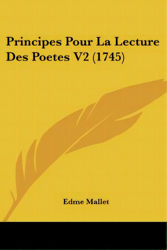 Principes Pour La Lecture Des Poetes V2 (1745), De Mallet, Edme. Editorial Kessinger Pub Llc, Tapa Blanda En Inglés