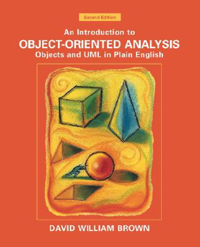 An Introduction To Object-oriented Analysis: Objects And Uml