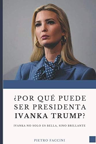 Libro: ¿por Qué Puede Ser Presidenta Ivanka Trump?: Ivanka N