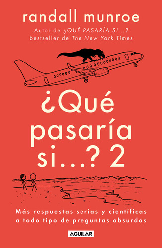 Qué pasaría si 2: Más respuestas serias y científicas a todo tipo de preguntas absurdas, de Randall Munroe. Serie Qué pasaría si, vol. 2.0. Editorial Aguilar, tapa blanda, edición 1.0 en español, 2023