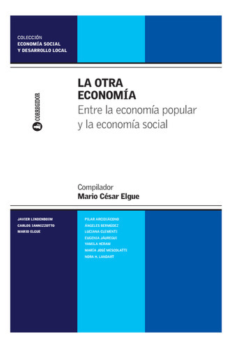 La Otra Economia, de Mario César Elgue. Editorial CORREGIDOR, tapa blanda, edición 1 en castellano, 2017