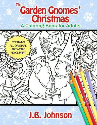 The Garden Gnomes' Christmas: A Coloring Book For Adults, De J B Johnson., Vol. 1. Editorial Createspace Independent Publishing Platform, Tapa Blanda En Inglés