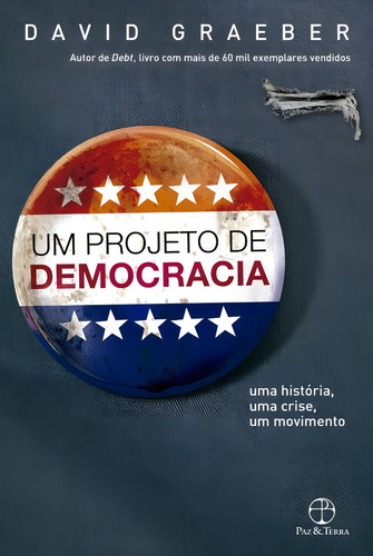 Um projeto de democracia: Uma história, uma crise, um movimento, de Graeber, David. Editorial Paz & Terra, capa mole em português, 2015
