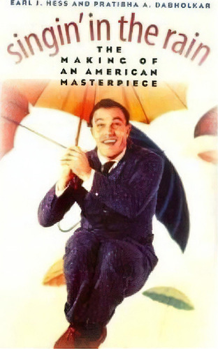 Singin' In The Rain : The Making Of An American Masterpiece, De Earl J. Hess. Editorial University Press Of Kansas, Tapa Blanda En Inglés