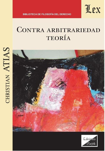 Contra Arbitrariedad, Teoría, De Christian Atias. Editorial Ediciones Olejnik, Tapa Blanda En Español, 2021