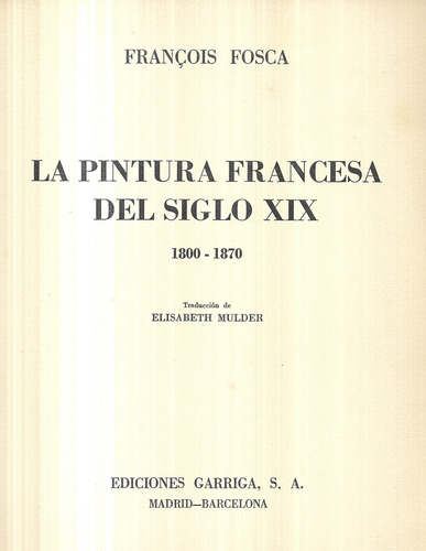 Los Pintores Del Siglo X I X / 1800 - 1870 / Francois Fosca (Usado)