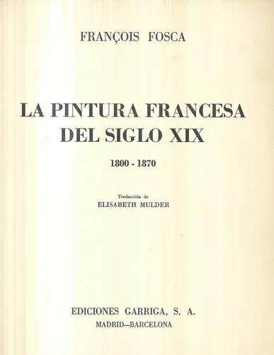 Los Pintores Del Siglo X I X / 1800 - 1870 / Francois Fosca (Usado)