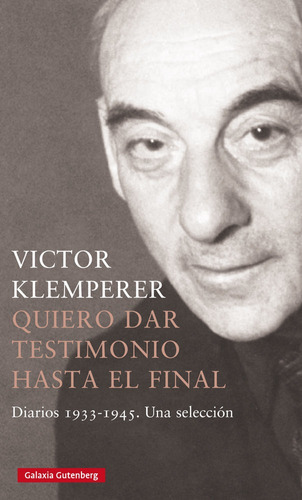 Quiero Dar Testimonio Hasta El Final 2022, De Klemperer, Victor. Editorial Galaxia Gutenberg, S.l., Tapa Dura En Español