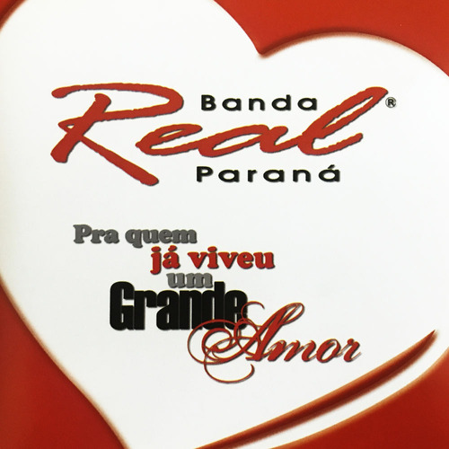 Cd - Banda Real Do Paraná - Pra Quem Já Viveu Um Grande Amor