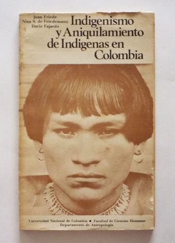 Indigenismo Y Aniquilamiento De Indigenas - Juan Friede     