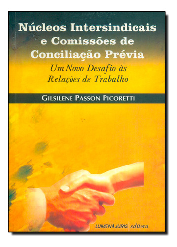 Núcleos Intersindicais E Comissões De Conciliação Previa, De Gilsilene Passon Picoretti Francischetto. Editorial Lumen Juris, Capa Dura Em Português