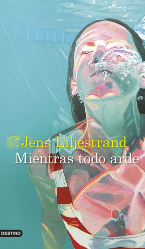 Mientras Todo Arde - Liljestrand, Jens  - * 