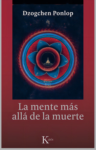 LA MENTE MAS ALLA DE LA MUERTE, de Ponlop Rinpoché, Dzogchen. Editorial Editorial Kairos, tapa blanda en español, 2015