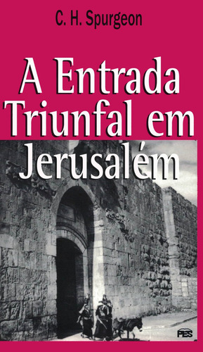 A Entrada Triunfal Em Jerusalém, C H Spurgeon - Pes, De C H Spurgeon. Editora Pes Em Português