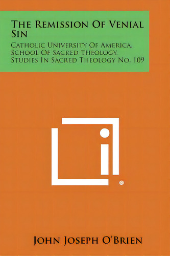The Remission Of Venial Sin: Catholic University Of America, School Of Sacred Theology, Studies I..., De O'brien, John Joseph. Editorial Literary Licensing Llc, Tapa Blanda En Inglés