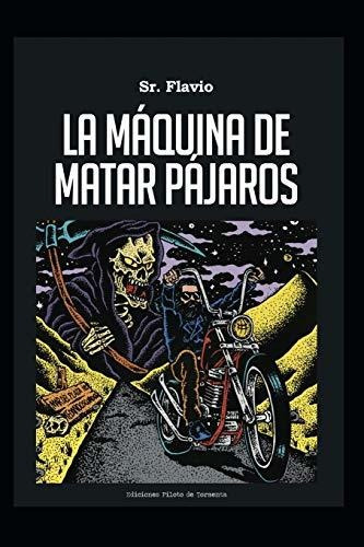 La Maquina de Matar Pajaros, de Flavio Cianciarulo. Editorial Independently Published, tapa blanda en español, 2020