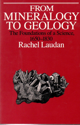 Rachel Laudan From Mineralogy To Geology Foundations Science