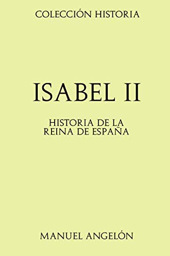 Coleccion Historia: Isabel Ii: Historia De La Reina De Españ