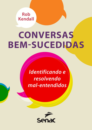 Conversas bem-sucedidas: Identificando e resolvendo mal-entendidos, de Kendall, Rob. Editora Serviço Nacional de Aprendizagem Comercial, capa mole em português, 2017