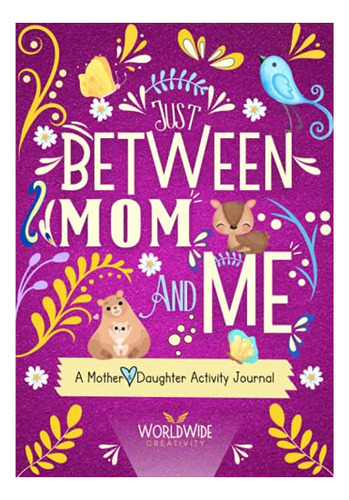 Book : Just Between Mom And Me A Mother And Daughter...