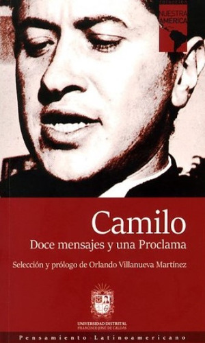 Camilo: Doce mensajes y una proclama, de Varios autores. Serie 9588897905, vol. 1. Editorial U. Distrital Francisco José de C, tapa blanda, edición 2016 en español, 2016