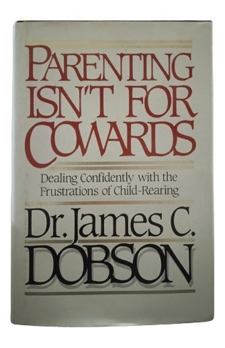 Parenting Isn`t For Cowards-dr James C. Dobson